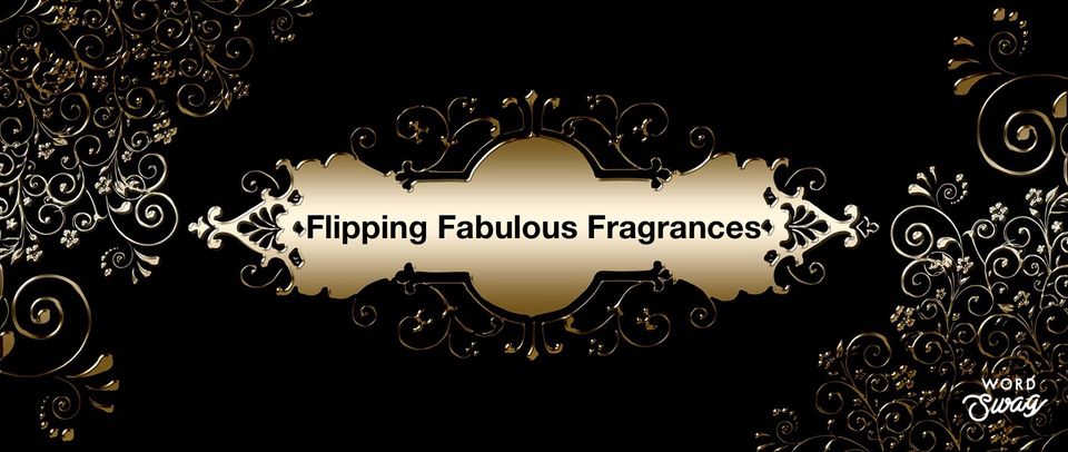 Flipping Fabulous Fragrances